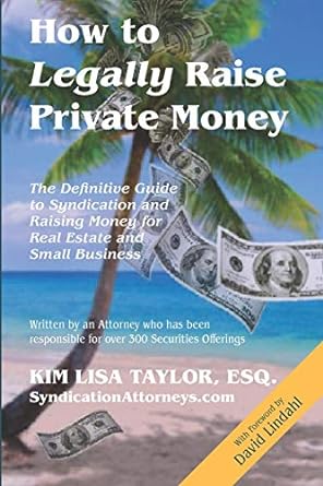 How To Legally Raise Private Money The Definitive Guide To Syndication And Raising Money For Real Estate And Small Business