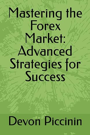 mastering the forex market advanced strategies for success 1st edition devon piccinin 979-8860233294