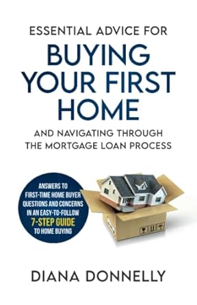 essential advice for buying your first home and navigating through the mortgage loan process answers to first