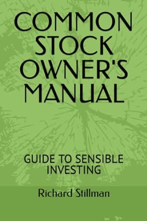 common stock owner s manual guide to sensible investing 1st edition richard h. stillman 979-8377939207