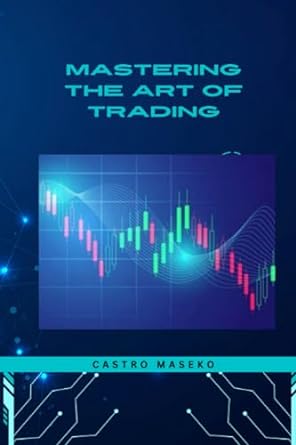 mastering the art of trading 1st edition castro maseko 979-8860985513