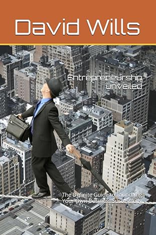 entrepreneurship unveiled the definite guide to launching your own business successfully 1st edition david