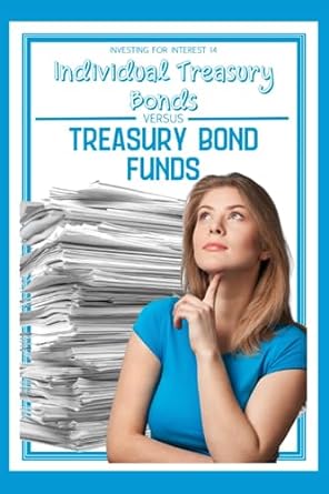investing for interest 14 individual treasury bonds vs treasury bond funds 1st edition joshua king