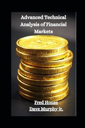 advanced technical analysis of financial markets 1st edition fred house ,dave murphy jr. 979-8860975224
