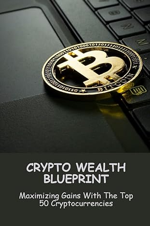 crypto wealth blueprint maximizing gains with the top 50 cryptocurrencies 1st edition melda salee