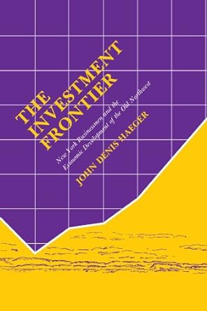 the investment frontier new york businessmen and the economic development of the northwest 1st edition john