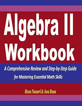 algebra 2 workbook a comprehensive review and step by step guide for mastering essential math skills 1st