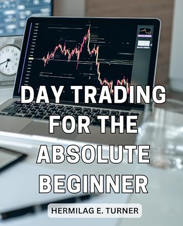 day trading for the absolute beginner 1st edition hermilag e. turner 979-8860972285