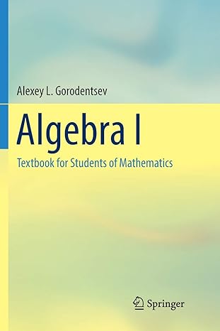algebra i textbook for students of mathematics 1st edition alexey l. gorodentsev 3319832573, 978-3319832579