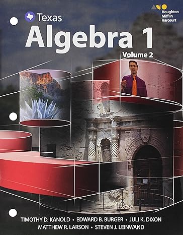 algebra 1 texas volume 2 1st edition timothy d. kanold, edward b. burger, juli k. dixon, matthew r. larson,