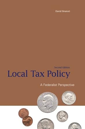 local tax policy a federalist perspective 2nd edition david brunori 0877667446, 978-0877667445