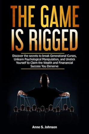 the game is rigged discover the secrets to break generational curses unlearn psychological manipulation and
