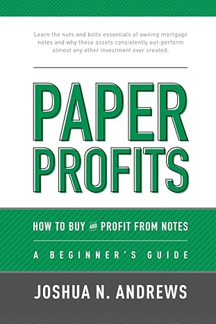 paper profits how to buy and profit from notes a beginner s guide learn the nuts and bolts essentials of