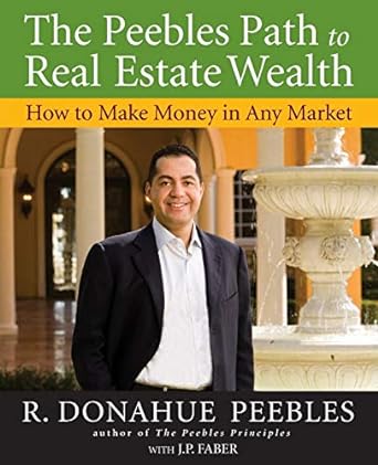 the peebles path to real estate wealth how to make money in any market 1st edition r. donahue peebles