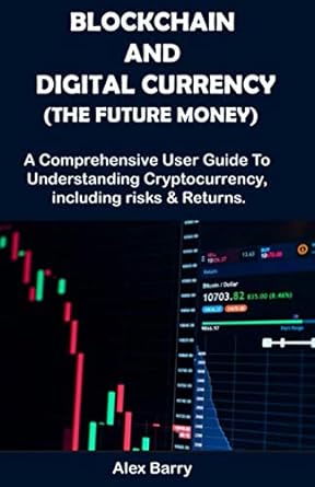 blockchain and digital currency a comprehensive user guide to understanding cryptocurrency including risk and