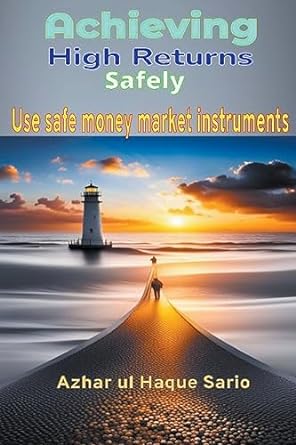 achieving high returns safely use sate money market instruments 1st edition azhar ul haque sario