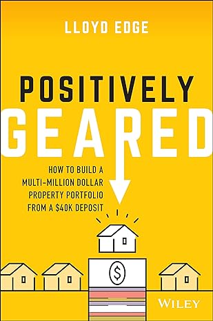 positively geared how to build a multi million dollar property portfolio from a $40k deposit 1st edition