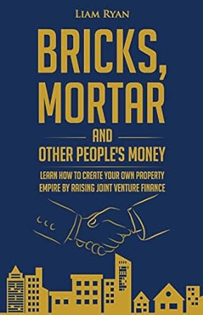 bricks mortar and other peoples money learn how to create your own property portfolio by raising joint