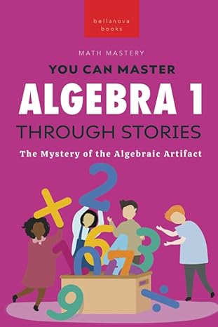 algebra 1 through stories the mystery of the algebraic artifact 1st edition jenny kellett 6192641757,