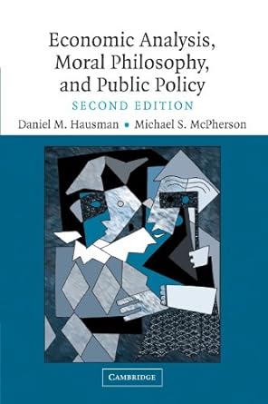 economic analysis moral philosophy and public policy 2nd edition daniel m. hausman ,michael s. mcpherson