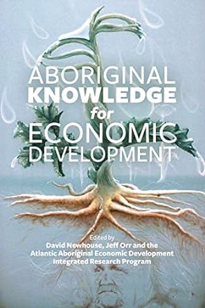 aboriginal knowledge for economic development 1st edition atlantic aboriginal economic development integrated