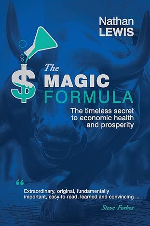the magic formula the timeless secret to economic health and prosperity 1st edition nathan lewis ,steve