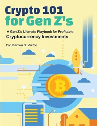 crypto 101 for gen z s a gen z s ultimate playbook for profitable cryptocurrency investments 1st edition