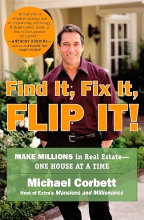 find it fix it flip it make millions in real estate one house at a time 1st edition michael corbett