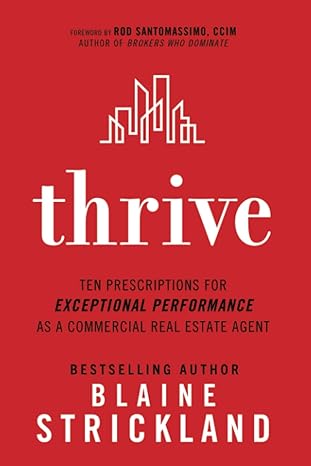 thrive ten prescriptions for exceptional performance as a commercial real estate agent 1st edition blaine