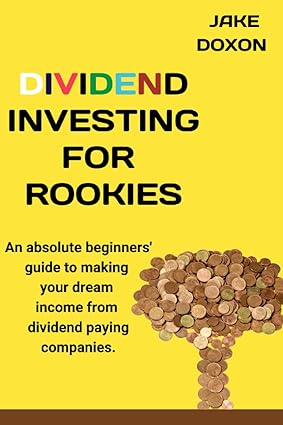 dividend investing for rookies an absolute beginners guide to make your dream income from dividend paying