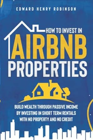 how to invest in airbnb properties build wealth through passive income by investing in short term rentals