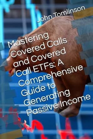 mastering covered calls and covered call etfs a comprehensive guide to generating passive income 1st edition