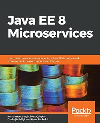 java ee 8 microservices learn how the various components of java ee 8 can be used to implement the