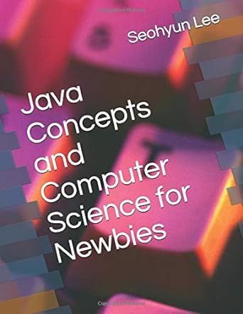 java concepts and computer science for newbies 1st edition seohyun joseph lee 979-8650930136