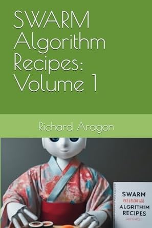 swarm algorithm recipes volume 1 1st edition richard anthony aragon b0cldpyxsh, 979-8864810897