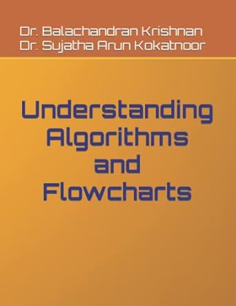understanding algorithms and flowcharts 1st edition dr. balachandran krishnan , dr sujatha arun kokatnoor