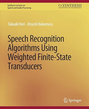 speech recognition algorithms using weighted finite state transducers 1st edition takaaki hori ,atsushi