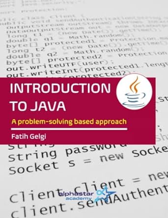 introduction to java a problem solving based approach 1st edition fatih gelgi 979-8394166105