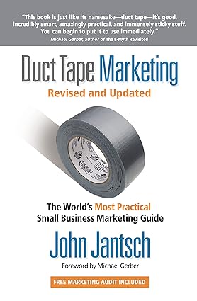 duct tape marketing revised and updated the world s most practical small business marketing guide 1st edition