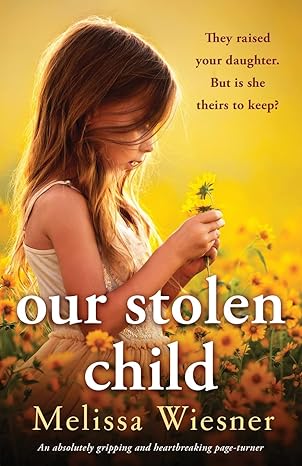 our stolen child an absolutely gripping and heartbreaking page turner  melissa wiesner 1803144181,