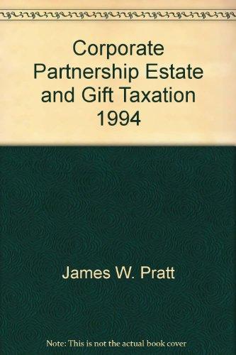 corporate partnership estate and gift taxation 1994 1st edition william n. kulsrud, james w. pratt