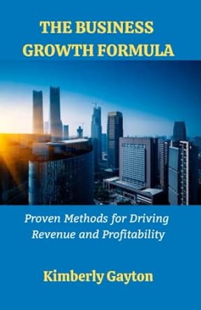 the business growth formula proven methods for driving revenue and profitability 1st edition kimberly gayton