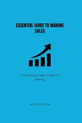 essential guide to making sales unlocking the new model of selling 1st edition alvin g. taylor 979-8378932573