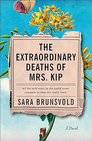 the extraordinary deaths of mrs kip a novel  sara brunsvold 0800740270, 978-0800740276