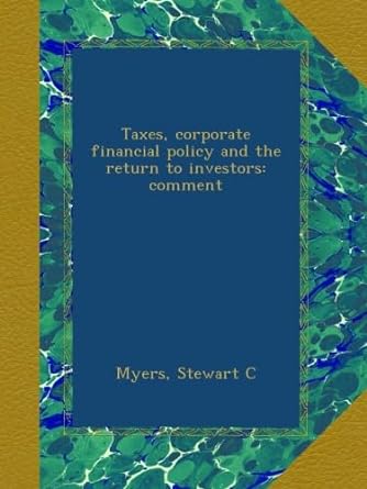 taxes corporate financial policy and the return to investors comment 1st edition myers stewart c 1019955260,