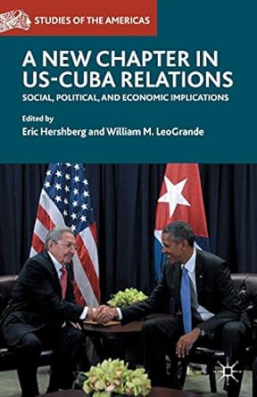 a new chapter in us cuba relations social political and economic implications 1st edition eric hershberg
