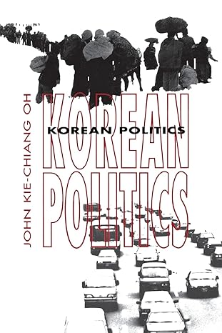 korean politics 1st edition john kie-chiang oh 0801484588, 978-0801484582