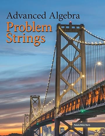 advanced algebra problem strings 1st edition pamela weber harris 1524921289, 978-1524921286
