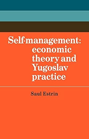 self management economic theory and yugoslav practice 1st edition saul estrin 0521143837, 978-0521143837