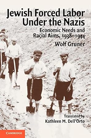jewish forced labor under the nazis economic needs and racial aims 1938 1944 1st edition wolf gruner